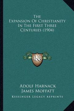 portada the expansion of christianity in the first three centuries (1904) (en Inglés)