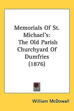 portada memorials of st. michael's: the old parish churchyard of dumfries (1876)