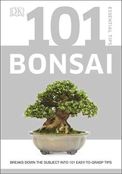 portada 101 Essential Tips Bonsai: Breaks Down the Subject Into 101 Easy-To-Grasp Tips (en Inglés)