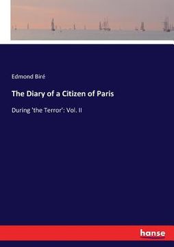 portada The Diary of a Citizen of Paris: During 'the Terror': Vol. II (in English)