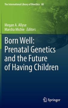 portada Born Well: Prenatal Genetics and the Future of Having Children (en Inglés)