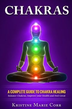 portada Chakras: A Complete Guide to Chakra Healing: Balance Chakras, Improve Your Health and Feel Great: 2 (Chakras Alignment - Chakra Healing - Chakra Balancing) (in English)