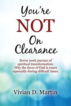 portada You're not on Clearance: Seven Week Journey of Spiritual Transformation; Why the Favor of god is Yours Especially During Difficult Times (in English)