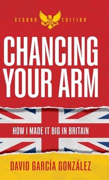 portada Chancing Your Arm: How I Made It Big in Britain (en Inglés)