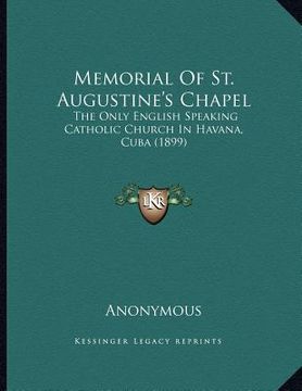portada memorial of st. augustine's chapel: the only english speaking catholic church in havana, cuba (1899) (en Inglés)