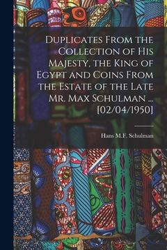 portada Duplicates From the Collection of His Majesty, the King of Egypt and Coins From the Estate of the Late Mr. Max Schulman ... [02/04/1950] (en Inglés)