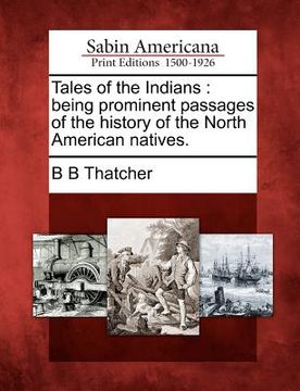 portada tales of the indians: being prominent passages of the history of the north american natives.