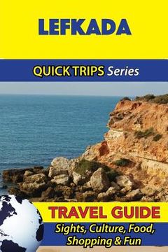 portada Lefkada Travel Guide (Quick Trips Series): Sights, Culture, Food, Shopping & Fun (in English)