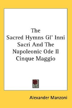 portada the sacred hymns gl' inni sacri and the napoleonic ode il cinque maggio (in English)