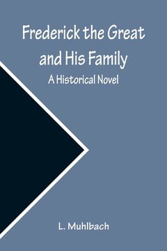 portada Frederick the Great and His Family: A Historical Novel (in English)