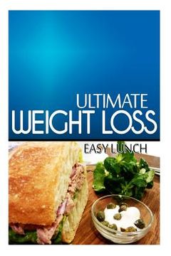 portada Ultimate Weight Loss - Easy Lunch: Ultimate Weight Loss Cookbook (en Inglés)