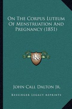 portada on the corpus luteum of menstruation and pregnancy (1851) (en Inglés)