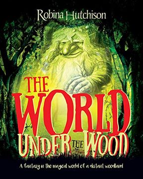 portada The World Under the Wood: A Fantasy in the Magical World of a Distant Woodland (in English)