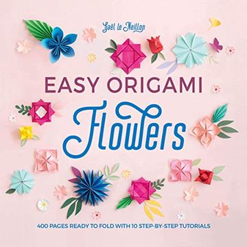 portada Easy Origami Flowers: 400 Pages Ready to Fold With 10 Step-By-Step Tutorials (en Inglés)