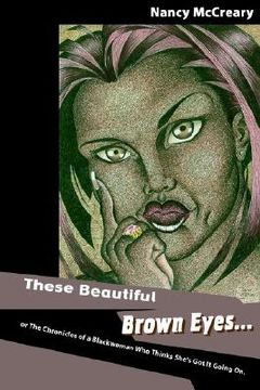 portada these beautiful brown eyes: or the chronicles of a blackwoman who thinks she's got it going on (in English)