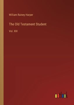 portada The Old Testament Student: Vol. XIII (en Inglés)