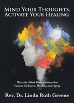 portada Mind Your Thoughts, Activate Your Healing: How the Mind Body Connection Causes Sickness, Healing and Aging (en Inglés)