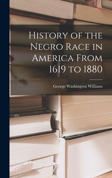 portada History of the Negro Race in America From 1619 to 1880 (en Inglés)