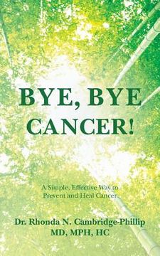 portada Bye, Bye Cancer!: A Simple, Effective Way to Prevent and Heal Cancer (en Inglés)