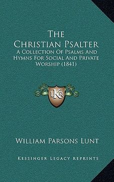 portada the christian psalter: a collection of psalms and hymns for social and private worship (1841) (en Inglés)