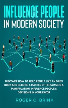portada Influence People in Modern Society: Discover How to Read People Like an Open Book and Become a Master of Persuasion & Manipulation. Influence People's (en Inglés)
