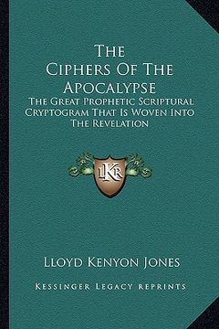 portada the ciphers of the apocalypse: the great prophetic scriptural cryptogram that is woven into the revelation (en Inglés)