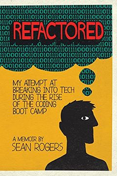 portada Refactored: My Attempt at Breaking Into Tech During the Rise of the Coding Boot Camp (in English)