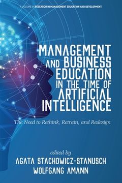 portada Management and Business Education in the Time of Artificial Intelligence The Need to Rethink, Retrain, and Redesign (en Inglés)