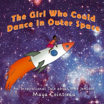 portada The Girl Who Could Dance in Outer Space: An Inspirational Tale About Mae Jemison (The Girls Who Could) (Volume 2) (en Inglés)