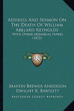 portada address and sermon on the death of william abelard reynolds: with other memorial papers (1872) (in English)