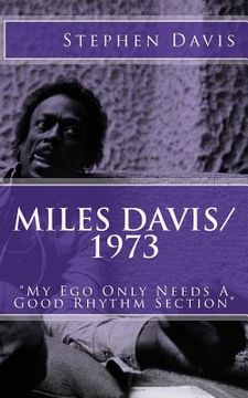portada Miles Davis / 1973: "My Ego Only Needs A Good Rhythm Section" (en Inglés)