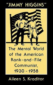 portada jimmy higgins: the mental world of the american rank-and-file communist, 1930-1958 (en Inglés)