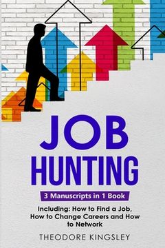 portada Job Hunting: 3-in-1 Guide to Master Job Hunt Sites, Attracting Head Hunters, Job Search Websites & How to Find a Job (en Inglés)