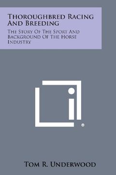 portada Thoroughbred Racing and Breeding: The Story of the Sport and Background of the Horse Industry