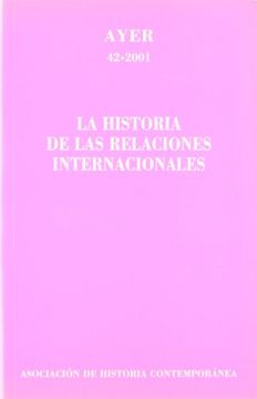 portada la historia de las relaciones internacionales: ayer 42 (2001) (in Spanish)