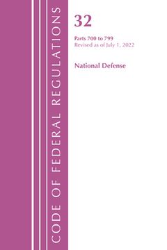 portada Code of Federal Regulations, Title 32 National Defense 700-799, Revised as of July 1, 2022 (en Inglés)