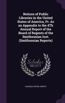 portada Notices of Public Libraries in the United States of America, Pr. As an Appendix to the 4Th Annual Report of the Board of Regents of the Smithsonian In (en Inglés)