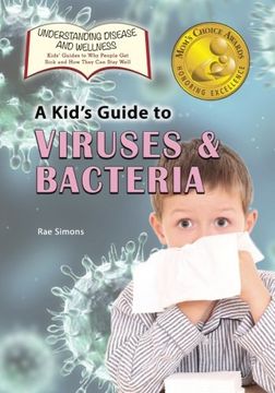 portada A Kid'S Guide to Viruses and Bacteria: Volume 13 (Understanding Disease and Wellness: Kids’ Guides to why People get Sick and how They can Stay Well) (en Inglés)