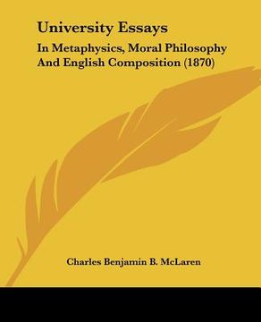 portada university essays: in metaphysics, moral philosophy and english composition (1870) (en Inglés)