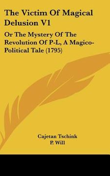 portada the victim of magical delusion v1: or the mystery of the revolution of p-l, a magico-political tale (1795) (in English)
