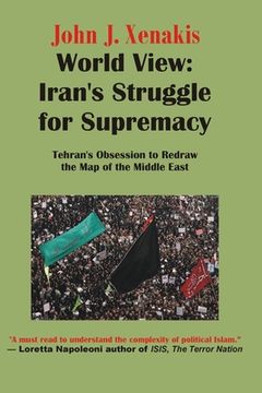 portada World View: Iran's Struggle for Supremacy: Tehran's Obsession to Redraw the Map of the Middle East (en Inglés)