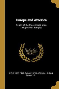 portada Europe and America: Report of the Proceedings at an Inauguration Banquet