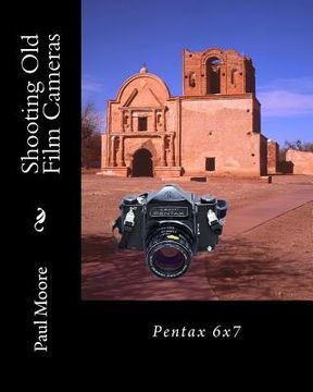 portada Shooting Old Film Cameras: Pentax 6x7 (en Inglés)