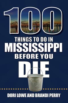 portada 100 Things to Do in Mississippi Before You Die (en Inglés)