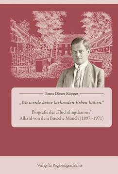 portada Ich Werde Keine Lachenden Erben Haben« Biographie des »Flüchtlingsbarons« Alhard von dem Bussche Münch (1897-1971) (en Alemán)
