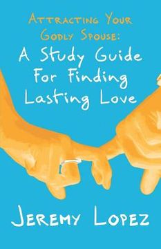 portada Attracting Your Godly Spouse: A Study Guide for Finding Lasting Love (en Inglés)