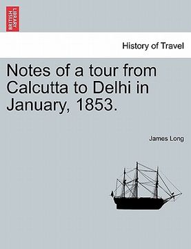 portada notes of a tour from calcutta to delhi in january, 1853. (in English)