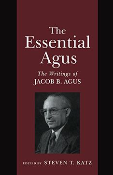 portada The Essential Agus: The Writings of Jacob b. Agus the Writings of Jacob b. Agus: (in English)