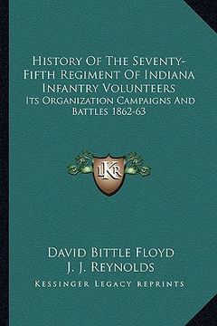portada history of the seventy-fifth regiment of indiana infantry volunteers: its organization campaigns and battles 1862-63 (en Inglés)