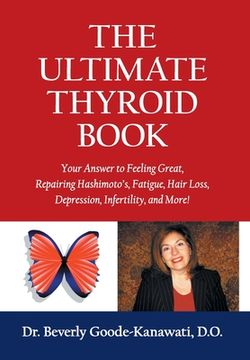 portada The Ultimate Thyroid Book: Your Answer to Feeling Great, Repairing Hashimoto's, Fatigue, Hair Loss, Depression, Infertility and More!